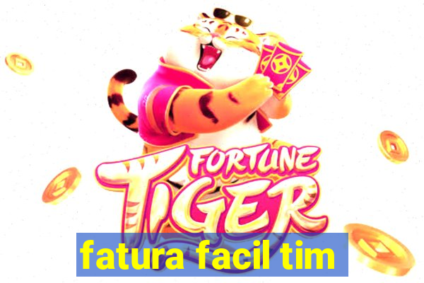 fatura facil tim